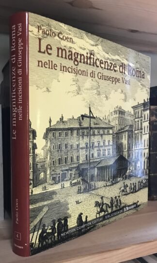 Paolo Coen Le magnificenze di Roma incisioni di Giuseppe Vasi Newton Compton