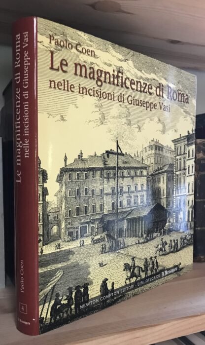 Paolo Coen Le magnificenze di Roma incisioni di Giuseppe Vasi Newton Compton