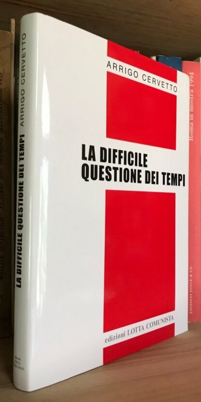 Arrigo Cervetto La difficile questione dei tempi edizioni Lotta Comunista 2010