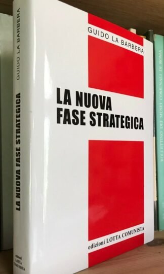 Guido La Barbera La nuova fase strategica edizioni Lotta Comunista 2014