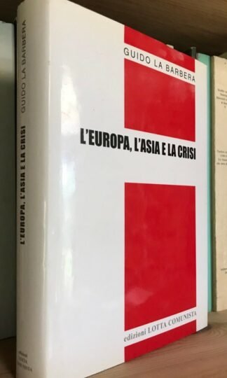 Guido La Barbera L'Europa l'Asia e la crisi edizioni Lotta Comunista 2008