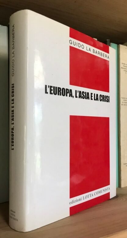 Guido La Barbera L'Europa l'Asia e la crisi edizioni Lotta Comunista 2008