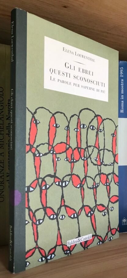 Elena Loewenthal Gli ebrei questi sconosciuti Baldini & Castoldi 1996