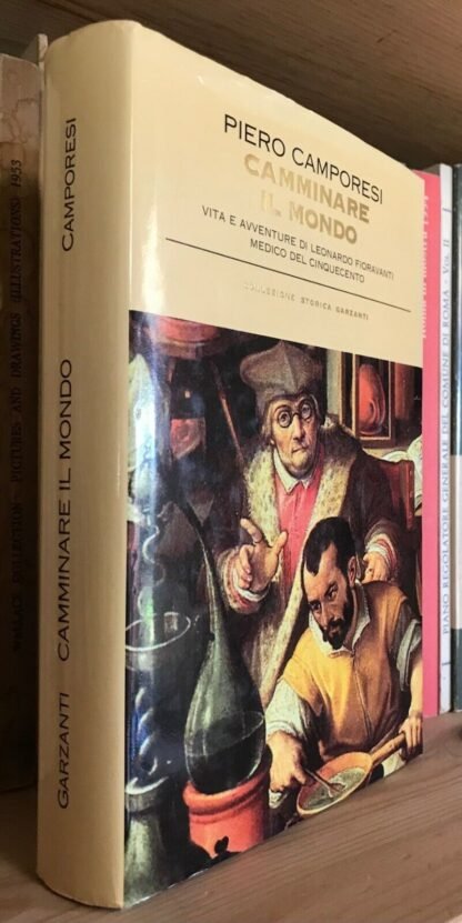 Camporesi Camminare il mondo Vita di Leonardo Fioravanti medico del Cinquecento