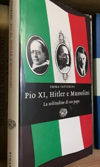 Fattorini Pio XI Hitler e Mussolini la solitudine di un papa Einaudi 2007