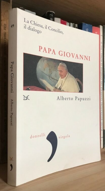 Alberto Papuzzi Papa Giovanni La chiesa il concilio il dialogo Donzelli 2008