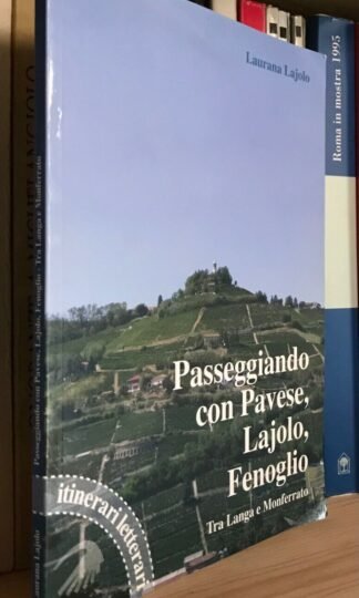 Laurana Lajolo Passeggiando con Pavese Lajolo Fenoglio tra Langa e Monferrato