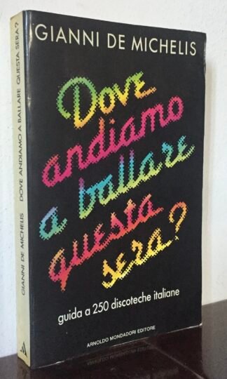 Gianni De Michelis Dove andiamo a ballare questa sera? Mondadori 1988