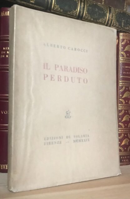Alberto Carocci Il Paradiso perduto Edizioni di Solaria Firenze 1929