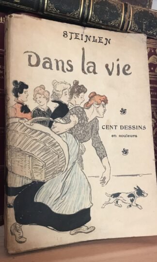 Steinlen Dans la vie Cent dessins en couleurs Édition H. Piazza et Cie 1901