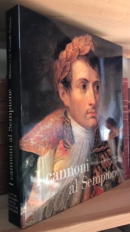 AA.VV. I cannoni al Sempione Milano e la Grande Nation (1796-1814)