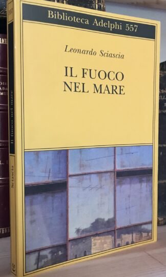 Leonardo Sciascia Il fuoco nel mare Adelphi 2010