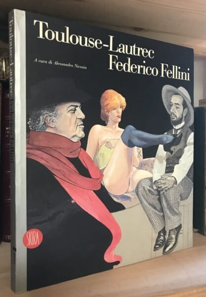 Toulouse-Lautrec Federico Fellini a cura di Alessandro Nicosia Skira 2003