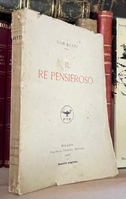 Ugo Betti Il Re pensieroso Fratelli Treves 1922 secondo migliaio - immagine 2