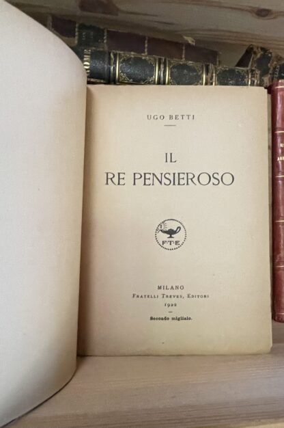 Ugo Betti Il Re pensieroso Fratelli Treves 1922 secondo migliaio - immagine 4