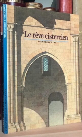 Le rêve cistercien Léon Pressouyre Découvertes Gallimard 1990