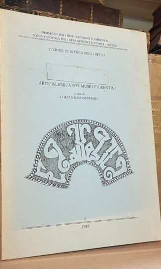 Baldasseroni Arte islamica nei musei fiorentini Tipografia Coppini 1989