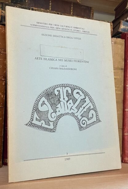 Baldasseroni Arte islamica nei musei fiorentini Tipografia Coppini 1989