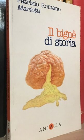 Patrizio Romano Mariotti Il bignè di storia Antalia Edizioni 2002