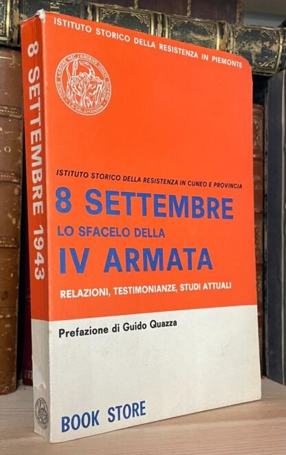 8 settembre Lo sfacelo della IV armata Relazioni testimonianze studi attuali