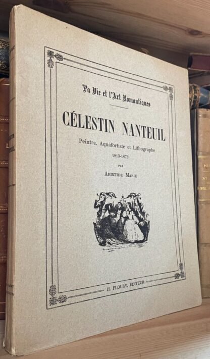 Célestin Nanteuil peintre, aquafortiste et lithographe Paris H. Floury 1924
