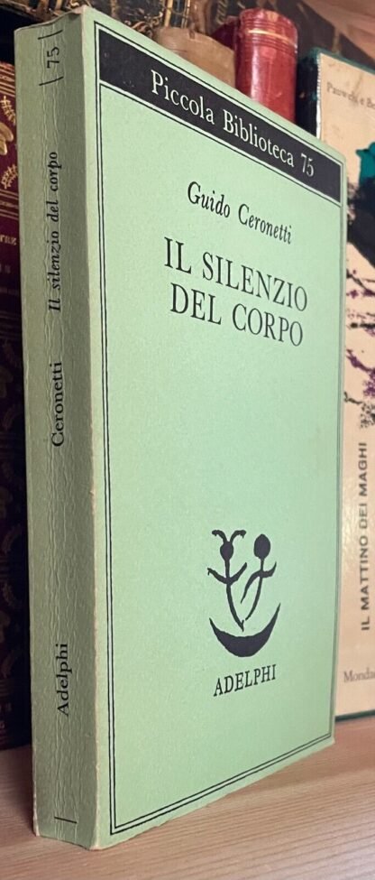 Guido Ceronetti Il silenzio del corpo Piccola Biblioteca Adelphi 1979