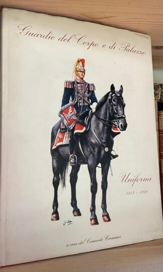 Guardie del Corpo e di Palazzo Uniformi 1713-1978 Corporazione arti grafiche 78