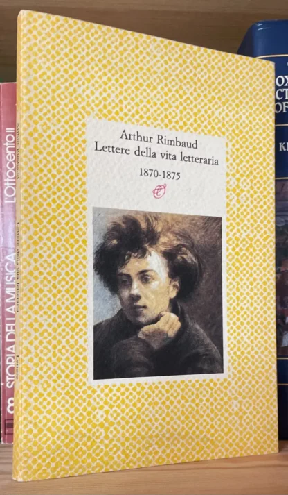 Arthur Rimbaud Lettere della vita letteraria 1870-1875 Archinto 1991