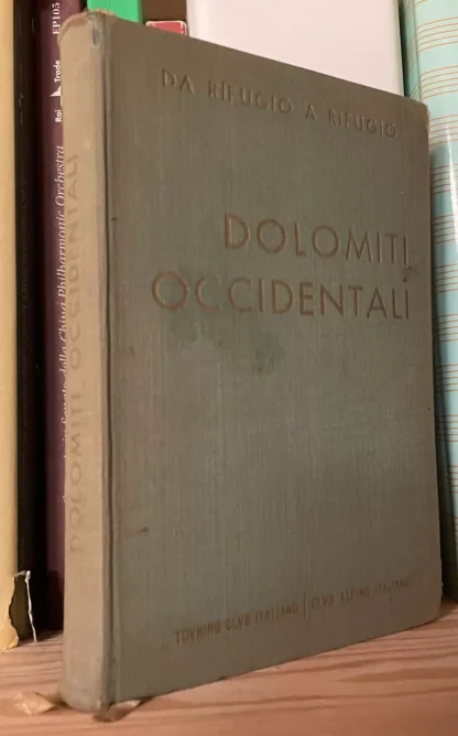 Saglio Da rifugio a rifugio Dolomiti Occidentali Touring Club Italiano CAI 1949