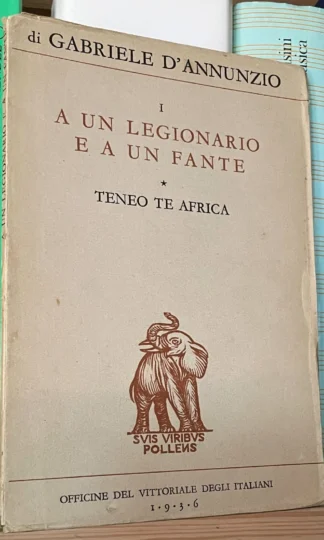 Gabriele D'annunzio A un legionario e a un fante Officine del Vittoriale 1936