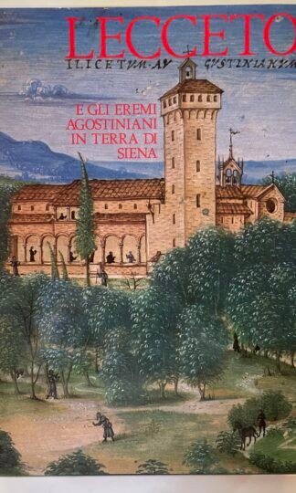 AA.VV. Lecceto e gli Eremi agostiniani in terra di Siena M.p.s. 1990
