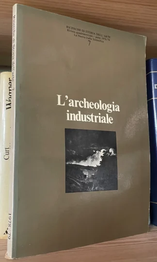 Ricerche di Storia dell'Arte n.7 L' Archeologia Industriale La N.I. Scientifica 1979