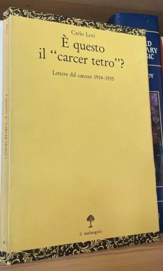 Carlo Levi È questo il Carcer tetro? Lettere dal carcere 1934-1935 Il Melangolo