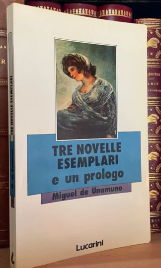 Miguel de Unamuno Tre novelle esemplari e un prologo Lucarini 1987