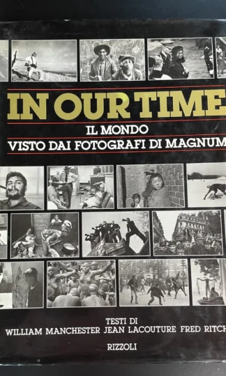 William Manchester In our time il mondo visto dai fotografi Magnum Rizzoli 1991