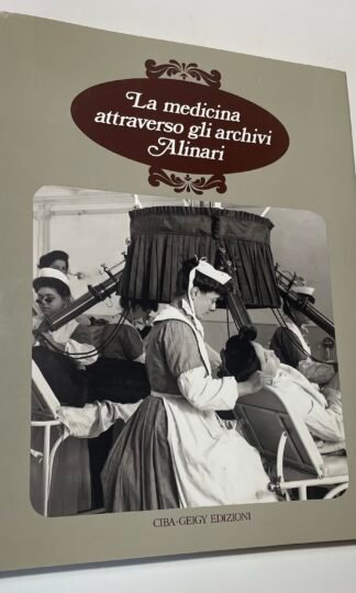 La medicina attraverso gli archivi Alinari Ciba Geigy Edizioni 1984