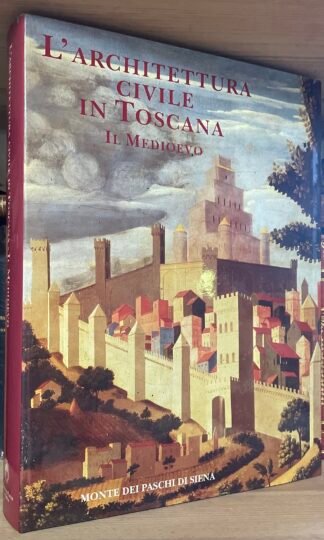 AA.VV. L'architettura civile in Toscana Il Medioevo MPS 1995