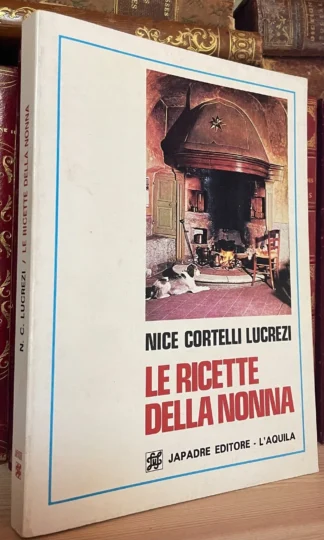 Lucrezi Le ricette della nonna L'arte del mangiar bene in Abruzzo Japadre 1974
