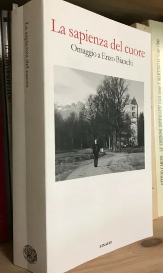 La sapienza del cuore omaggio a Enzo Bianchi Einaudi 2013