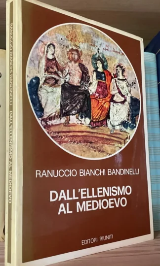 Ranuccio Bianchi Bandinelli Dall'Ellenismo al Medioevo Editori Riuniti 1980