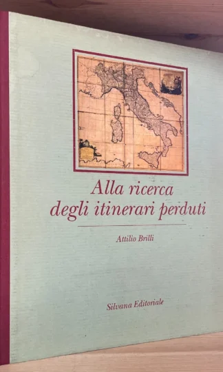 Attilio Brilli Alla ricerca degli itinerari perduti Silvana Editoriale