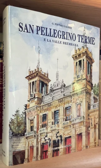 Galizzi San Pellegrino Terme e la Valle Brembana Ferrari Edizioni 1996