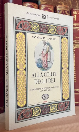 Gandolfi Alla corte degli dei Storia breve di mitologia classica illustrata