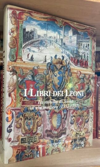 AA.VV. I libri dei leoni La nobiltà di Siena in età medicea 1557-1737 MPS 1996