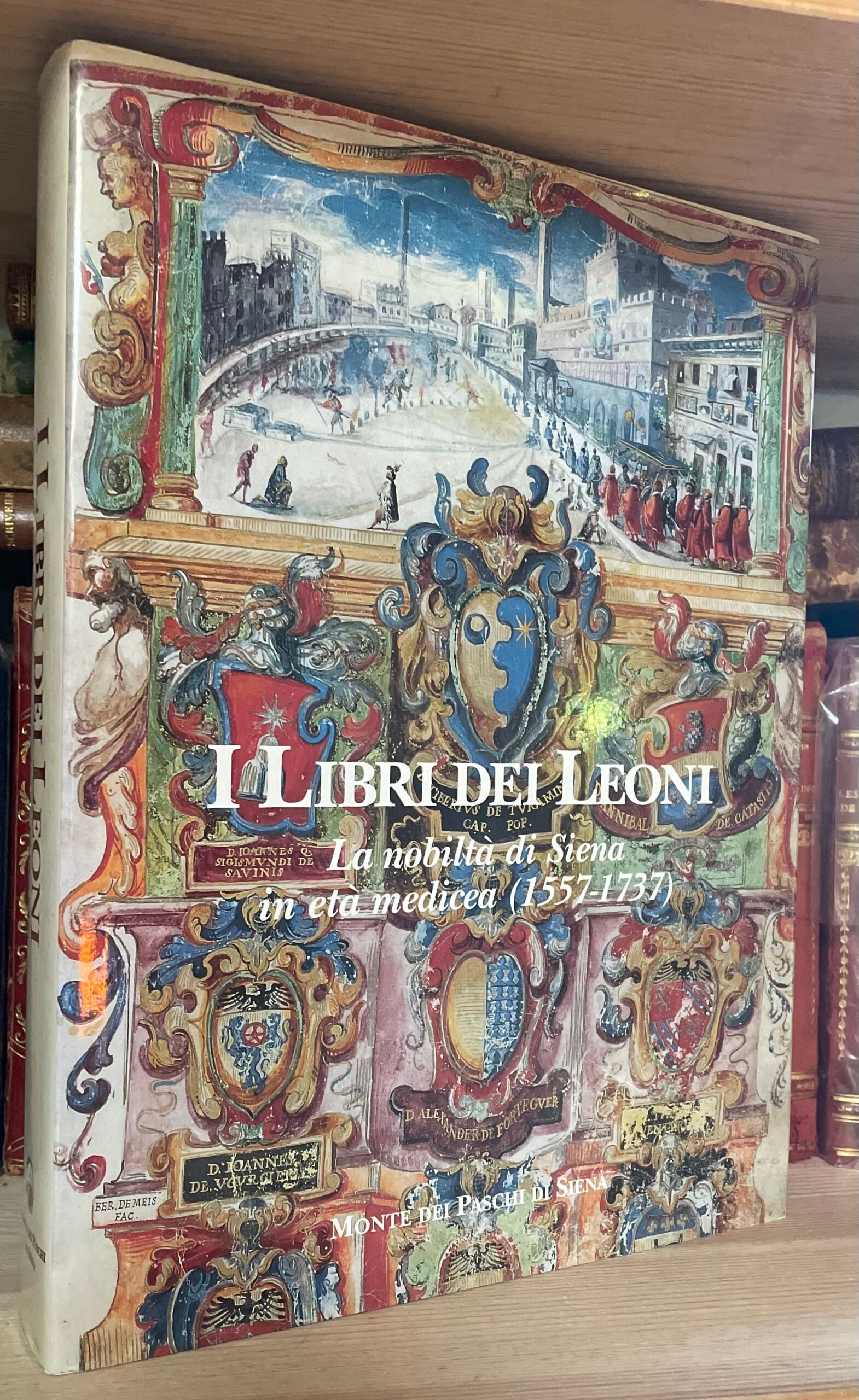 AA.VV. I libri dei leoni La nobiltà di Siena in età medicea 1557-1737 MPS 1996