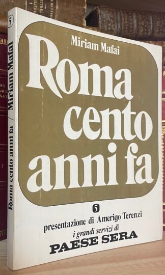 Miriam Mafai Roma cento anni fa Amerigo Terenzi Casa ed. il Rinnovamento 1973