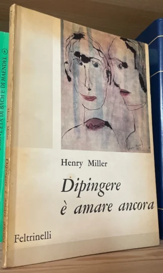Henry Miller Dipingere è amare ancora Feltrinelli 1963